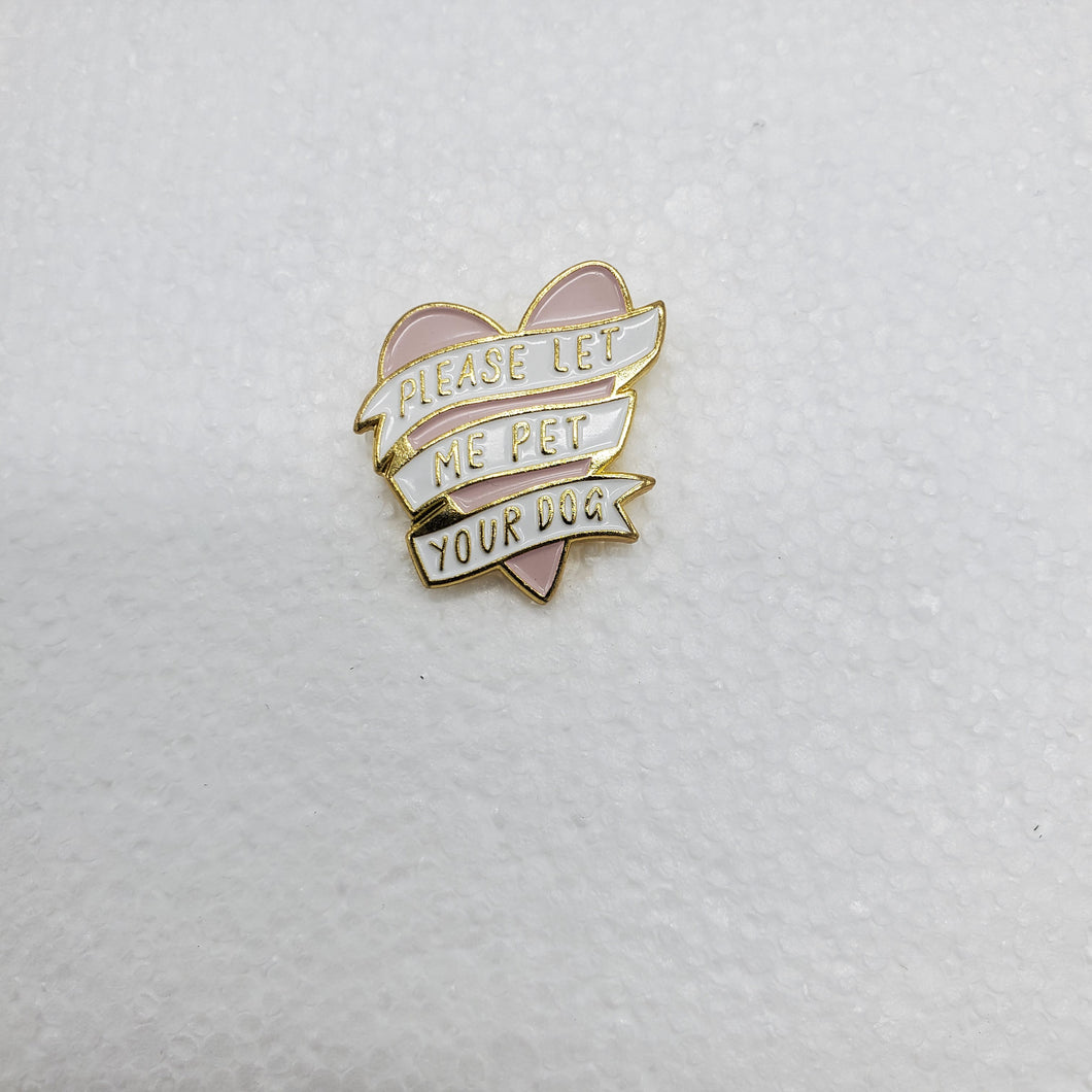 Enamel Pin - Please Let Me Pet Your Dog